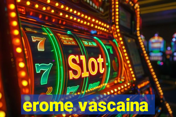 erome vascaina